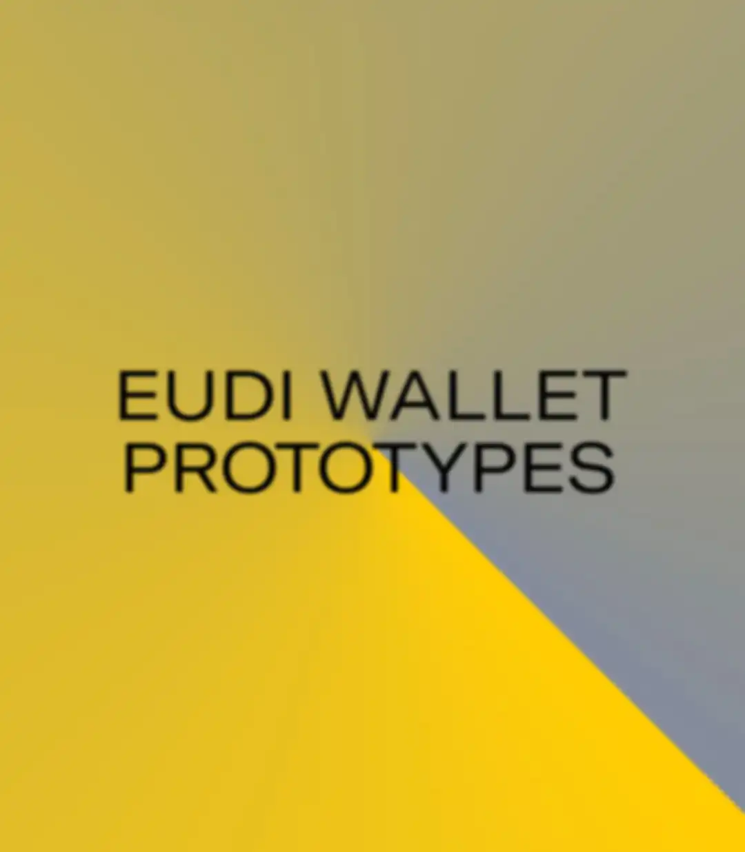 Projekt-Keyvisual: gelb-grauer Radiant, der die Überschrift "EUDI WALLET PROTOTYPES" in der Mitte stehen hat.