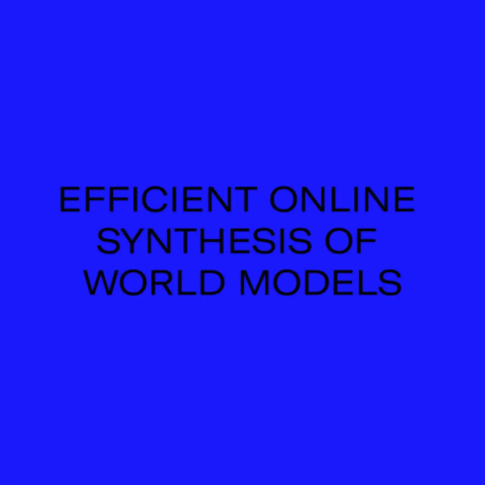 Efficient online synthesis of world models