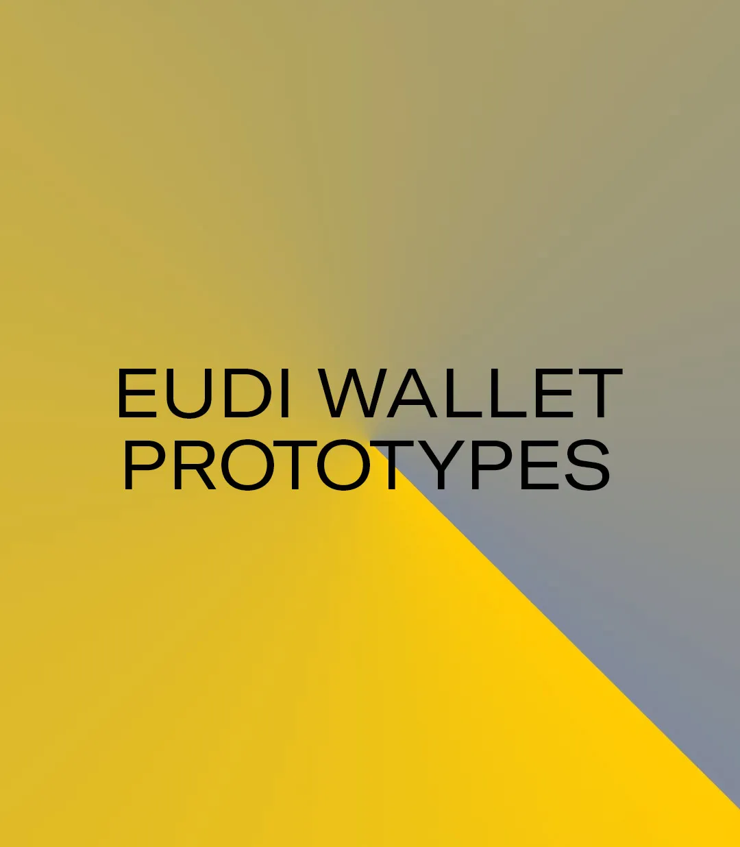 Projekt-Keyvisual: gelb-grauer Radiant, der die Überschrift "EUDI WALLET PROTOTYPES" in der Mitte stehen hat.