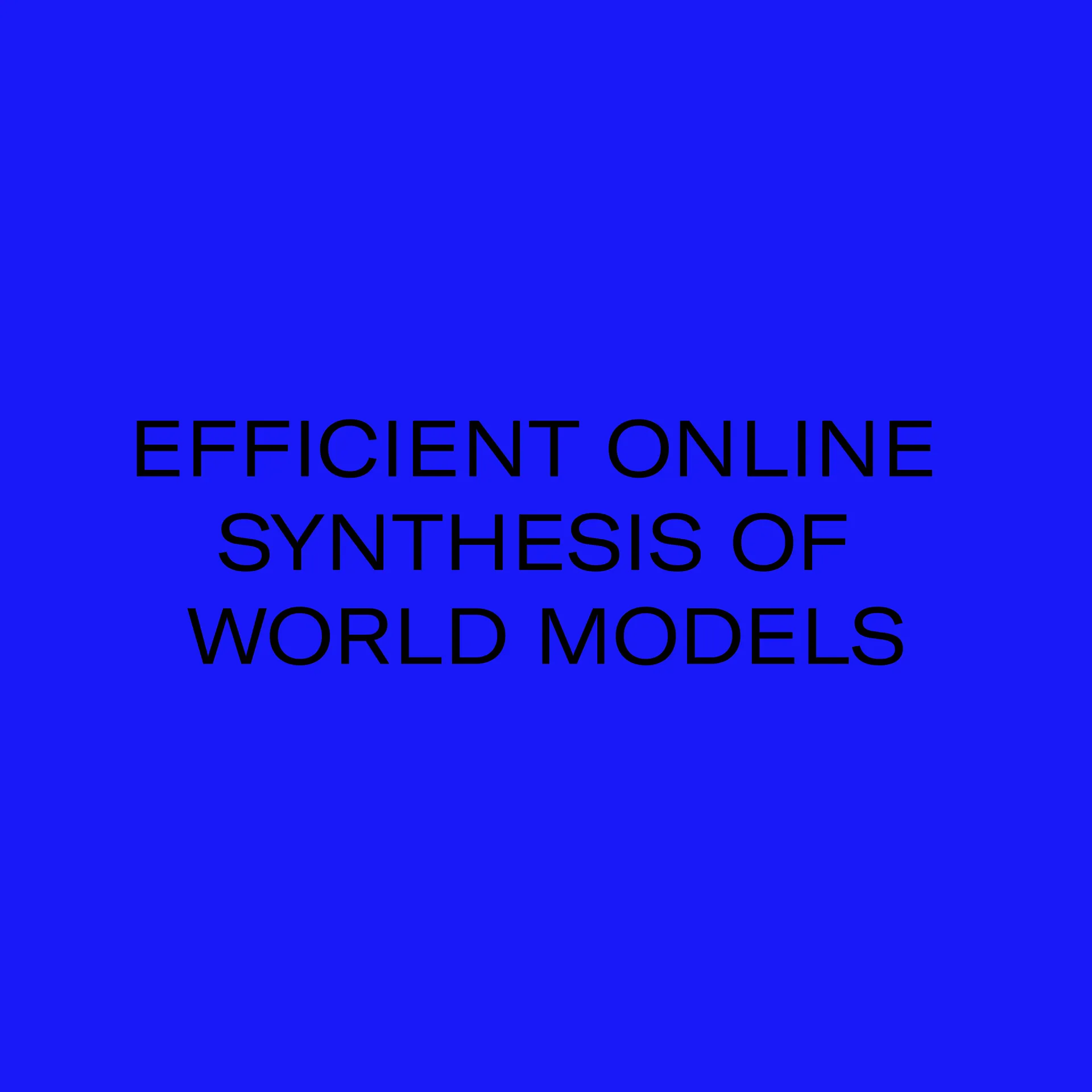 Efficient online synthesis of world models